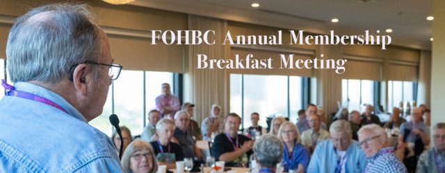 MEMBERSHIP BREAKFAST MEETING The FOHBC bylaws require that the FOHBC Board of Directors conduct a membership meeting at the annual convention. A decade ago, we […]